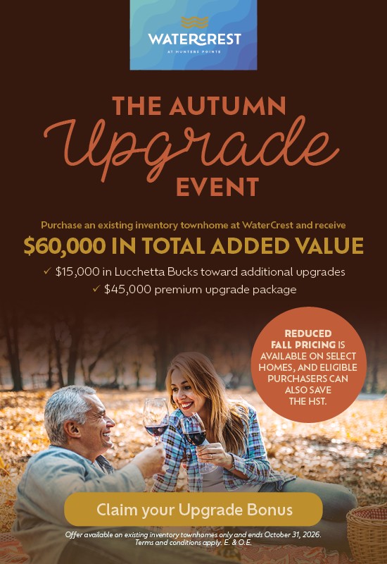 The Autumn Upgrade Event: Receive $60,000 in Total Added Value PLUS! Reduced Fall Pricing & HST Savings*